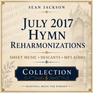 All July 2017 Hymn Reharmonization Sheet Music with Decants and MP3s
